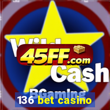 136 bet casino